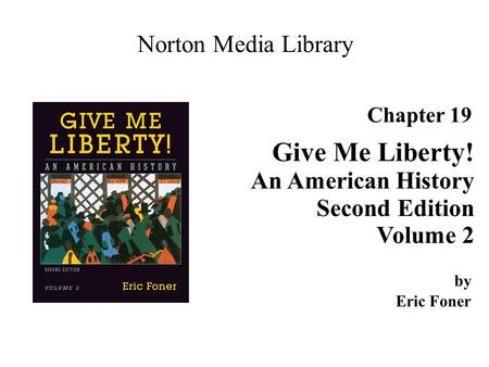 Give Me Liberty! Norton Media Library An American History