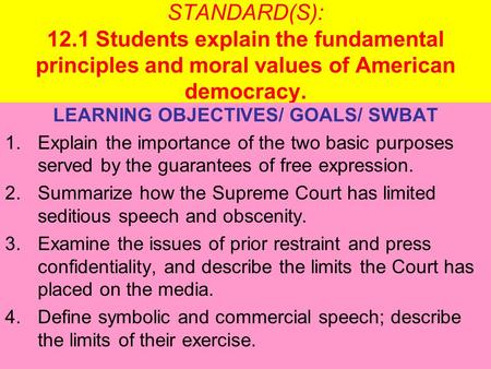 STANDARD(S): 12.1 Students explain the fundamental principles and moral values of American democracy. LEARNING OBJECTIVES/ GOALS/ SWBAT 1.Explain the importance.