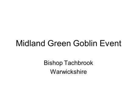 Midland Green Goblin Event Bishop Tachbrook Warwickshire.