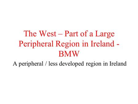 The West – Part of a Large Peripheral Region in Ireland - BMW