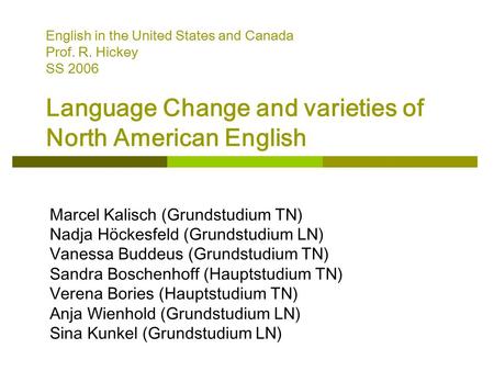 English in the United States and Canada Prof. R. Hickey SS 2006 Language Change and varieties of North American English Marcel Kalisch (Grundstudium TN)