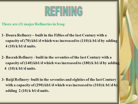 REFINING There are (3) major Refineries in Iraq: