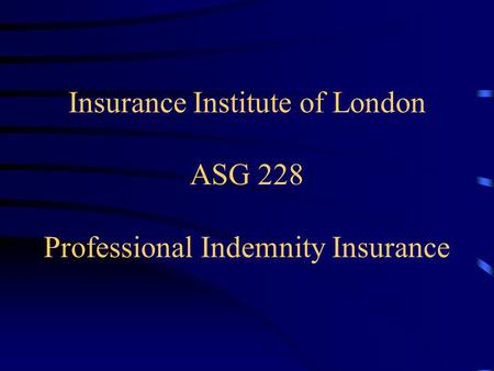 Insurance Institute of London ASG 228 Professional Indemnity Insurance.