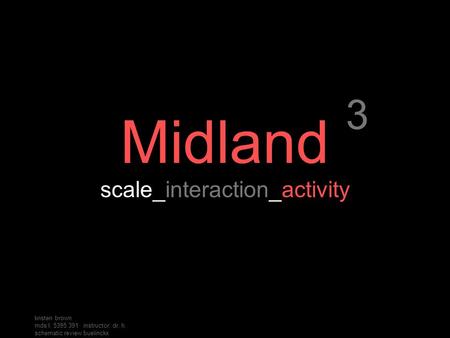 Instructor: dr. h. buelinckx advisor: lahib jaddo kristen brown mds I: 5395.391 schematic review Midland scale_interaction_activity 3.