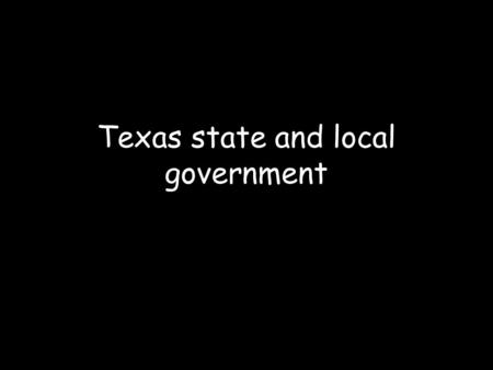 Texas state and local government. Texas is governed by a constitution written in 1876 as a reaction to Reconstruction. Our legislature is similar to the.