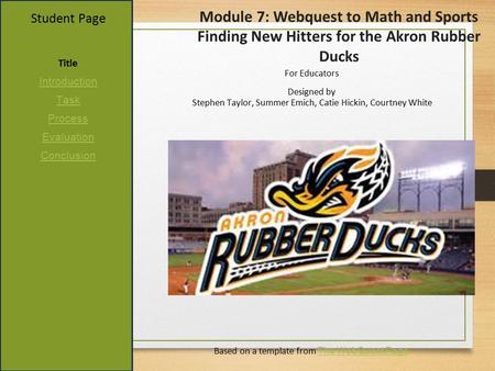 Student Page Title Introduction Task Process Evaluation Conclusion For Educators Designed by Stephen Taylor, Summer Emich, Catie Hickin, Courtney White.