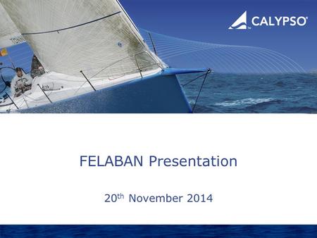 FELABAN Presentation 20 th November 2014. Calypso Confidential Agenda  Dodd Frank OTCD and EMIR regulation  Why are CCP’s mandated?  How did one large.