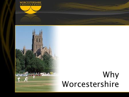 Why Worcestershire. The beating heart of the country Excellent motorway access International airport 30 minutes away Direct rail links A great place to.