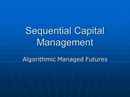 Sequential Capital Management