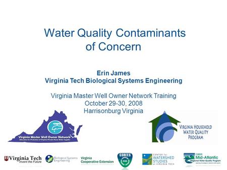 Erin James Virginia Tech Biological Systems Engineering Virginia Master Well Owner Network Training October 29-30, 2008 Harrisonburg Virginia Water Quality.