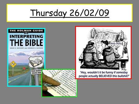 Thursday 26/02/09. Over the next three lessons: What is Scripture? How do Christians work out what the Bible says on issues of right and wrong? The problems.