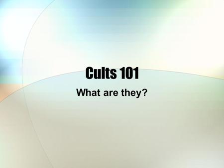 Cults 101 What are they?. What is a cult? The definition of a cult is it is a system of religious worship or ritual; devoted attachment to, or extravagant.