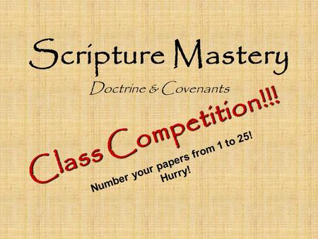 Number your papers from 1 to 25! Hurry! Scripture Mastery Doctrine & Covenants Class Competition!!!