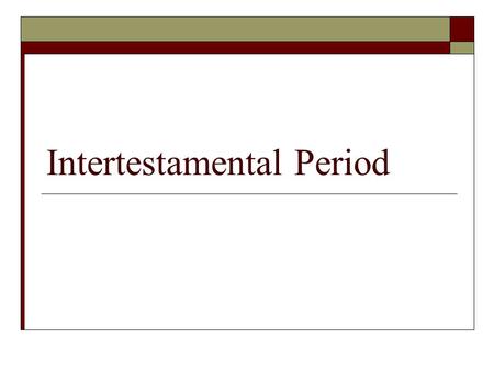 Intertestamental Period. Events between Malachi and Matthew  Judaism survived and prospered.  It was changed by the surrounding cultures.  Judaism.