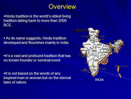  Hindu tradition is the world’s oldest living tradition dating back to more than 2000 BCE.  As its name suggests, Hindu tradition developed and flourishes.