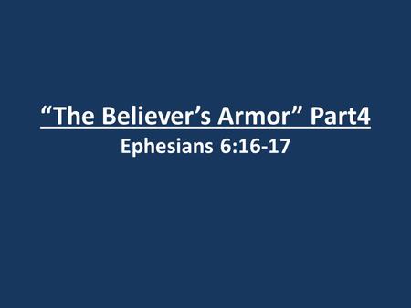 “The Believer’s Armor” Part4 Ephesians 6:16-17. I. The Sword of the Spirit.