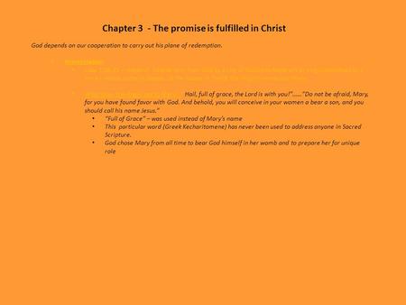 Chapter 3 - The promise is fulfilled in Christ God depends on our cooperation to carry out his plane of redemption. Annunciation Luke 1:26-31 – Angel of.