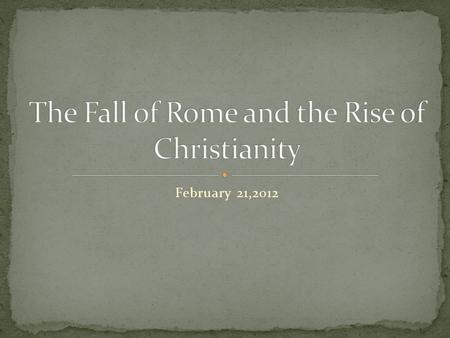 February 21,2012. The period of the Dictators/Caesars: Augustus, Tiberius, leading to civil wars and internal strife.