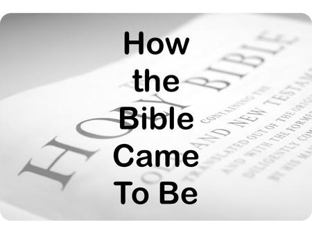 How the Bible Came To Be. Development of the Canon.