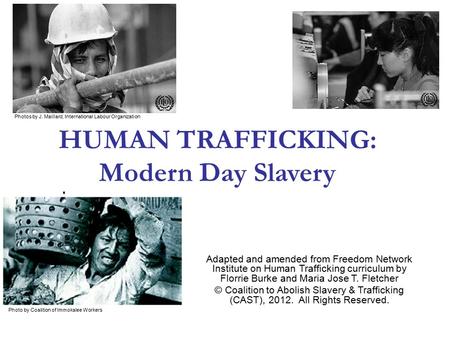 HUMAN TRAFFICKING: Modern Day Slavery Adapted and amended from Freedom Network Institute on Human Trafficking curriculum by Florrie Burke and Maria Jose.