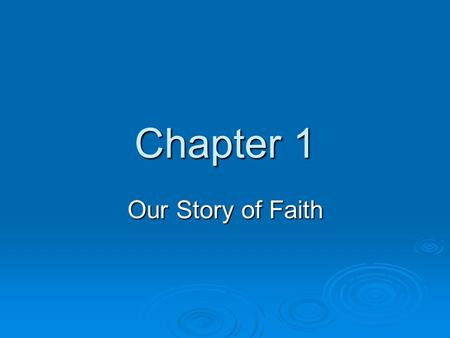 Chapter 1 Our Story of Faith. Vocabulary  Bible – amazing story of God’s love for us; God’s word written down by humans; the Church’s holy book, also.