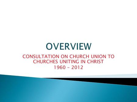 CONSULTATION ON CHURCH UNION TO CHURCHES UNITING IN CHRIST 1960 - 2012.