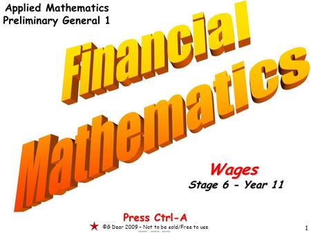 1 Applied Mathematics Preliminary General 1 Press Ctrl-A ©G Dear 2009 – Not to be sold/Free to use Wages Stage 6 - Year 11.