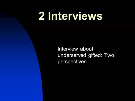 2 Interviews Interview about underserved gifted: Two perspectives.