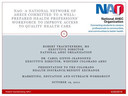 NAO: a national network of ahecs committed to a well-prepared health professions’ workforce to improve access to quality health care Robert Trachtenberg,