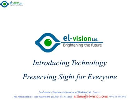 Confidential - Proprietary information of El-Vision Ltd. Contact: Mr. Arthur Rabner: 42 Ha-Rakevet Str, Tel-Aviv 67770, Israel. +972-54-4447948.