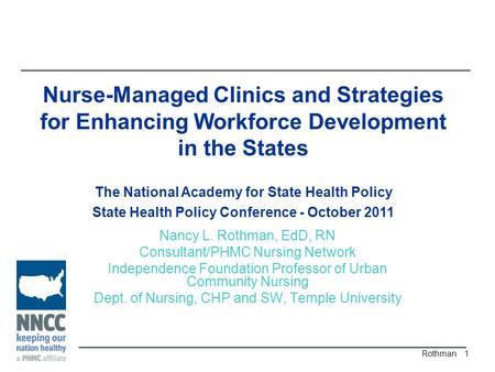 Nancy L. Rothman, EdD, RN Consultant/PHMC Nursing Network Independence Foundation Professor of Urban Community Nursing Dept. of Nursing, CHP and SW, Temple.