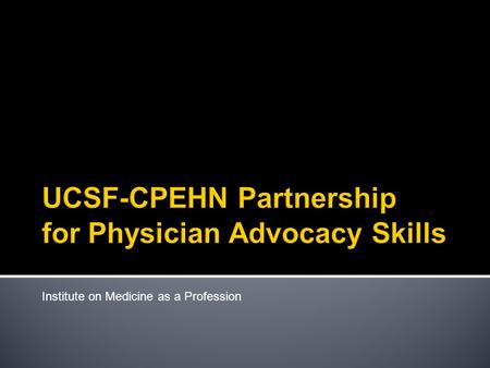 Institute on Medicine as a Profession.  SFGH Primary Care Internal Medicine  Internal Medicine Health Equities Track  Pediatric Leadership for the.