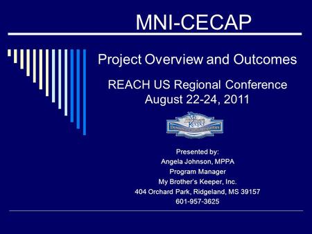 Project Overview and Outcomes Presented by: Angela Johnson, MPPA Program Manager My Brother’s Keeper, Inc. 404 Orchard Park, Ridgeland, MS 39157 601-957-3625.