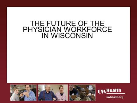 THE FUTURE OF THE PHYSICIAN WORKFORCE IN WISCONSIN.