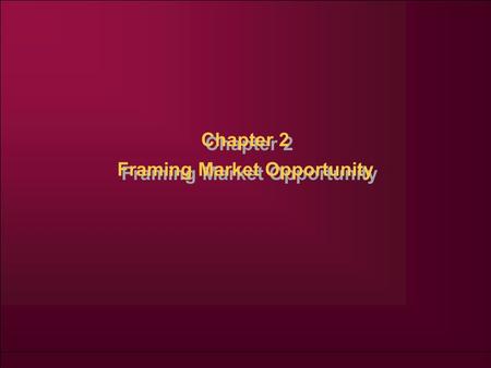 Chapter 2 Framing Market Opportunity. ZOP-MKX-BookChap2-7-10-00-RM Confidential 2 Exhibit 2-1: Framework for Diagnosing Market Opportunity Seed Opportunity.