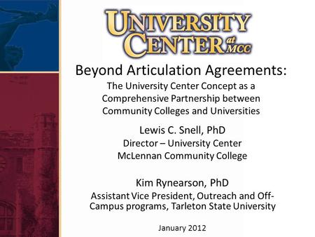 Lewis C. Snell, PhD Director – University Center McLennan Community College Kim Rynearson, PhD Assistant Vice President, Outreach and Off- Campus programs,