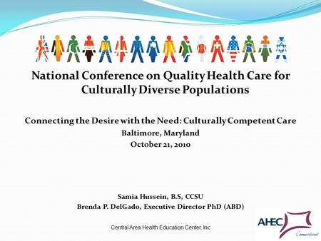 National Conference on Quality Health Care for Culturally Diverse Populations Connecting the Desire with the Need: Culturally Competent Care Baltimore,