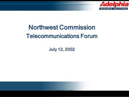 February 19, 2002 Northwest Commission Telecommunications Forum July 12, 2002.