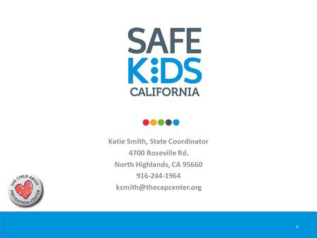 Katie Smith, State Coordinator 4700 Roseville Rd. North Highlands, CA 95660 916-244-1964 1.