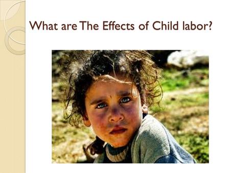 What are The Effects of Child labor?. Child Labor Child labor is reported as one of the social problems in Lebanon, especially in underserved urban neighborhoods.