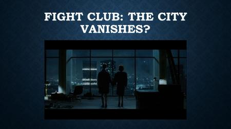 FIGHT CLUB: THE CITY VANISHES?. OUTLINE Jack: Loss of Subjectivity Jack: Loss of Subjectivity Schizophrenia as a Response Schizophrenia as a Response.