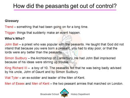 How did the peasants get out of control? Broadwater School History Department Glossary Trend – something that had been going on for a long time. Trigger-