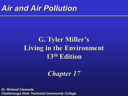 Air and Air Pollution G. Tyler Miller’s Living in the Environment 13 th Edition Chapter 17 G. Tyler Miller’s Living in the Environment 13 th Edition Chapter.