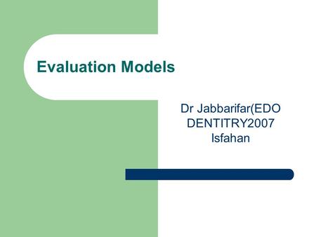 Evaluation Models Dr Jabbarifar(EDO DENTITRY2007 Isfahan.