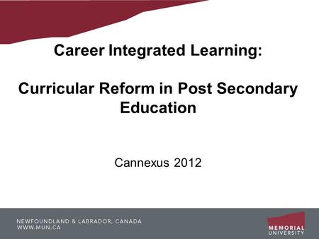 Career Integrated Learning: Curricular Reform in Post Secondary Education Cannexus 2012.