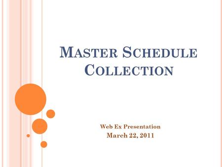 M ASTER S CHEDULE C OLLECTION Web Ex Presentation March 22, 2011.