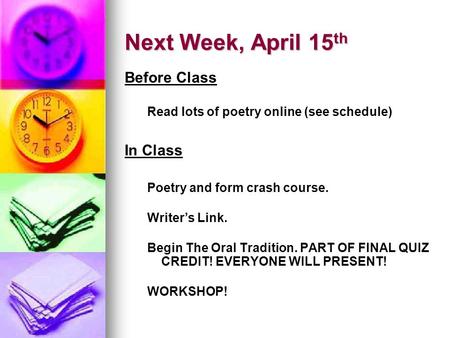 Next Week, April 15 th Before Class Read lots of poetry online (see schedule) In Class Poetry and form crash course. Writer’s Link. Begin The Oral Tradition.