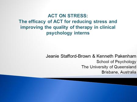 Jeanie Stafford-Brown & Kenneth Pakenham School of Psychology The University of Queensland Brisbane, Australia.