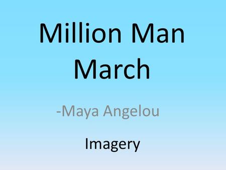 Million Man March -Maya Angelou Imagery.