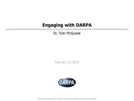 Engaging with DARPA Dr. Tyler McQuade February 13, 2015